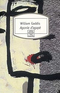 William Gaddis - Agonie d'agapè