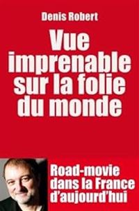 Couverture du livre Vue imprenable sur la folie du monde - Denis Robert