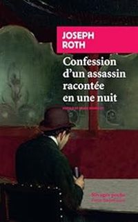 Joseph Roth - Confession d'un assassin racontée en une nuit