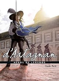 Couverture du livre Héros de légende : D'Artagnan - Claude Merle