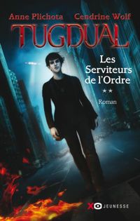 Anne Plichota - Cendrine Wolf - Tugdual - tome 2 Les Serviteurs de l'Ordre 