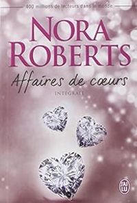 Nora Roberts - Affaires de coeurs - Intégrale