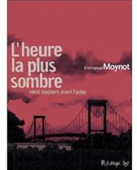 Couverture du livre L'heure la plus sombre vient toujours avant l'aube - Emmanuel Moynot