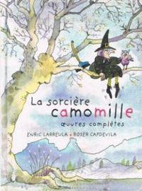 Couverture du livre La Sorcière Camomille - Oeuvres complètes - Roser Capdevila - Enric Larreula