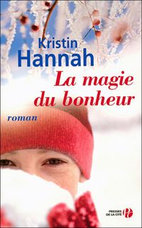 Kristin Hannah - La magie du bonheur