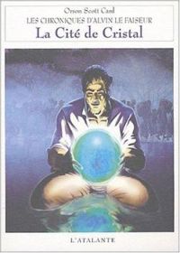 Orson Scott Card - LA CITE DE CRISTAL CHRONIQUES D ALVIN LE FAISEUR 6