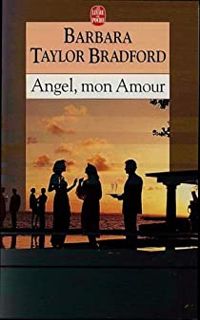 Barbara Taylor Bradford - Angel, mon amour