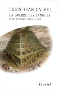 Louis Jean Calvet - La guerre des langues et les politiques linguistiques