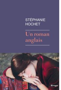 Stéphanie Hochet - Un roman anglais