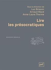 Luc Brisson - Anne Laure Therme - Arnaud Mace - Lire les présocratiques