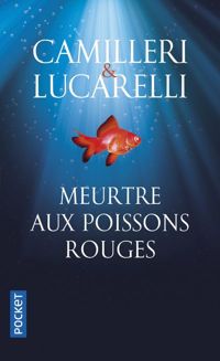 Andrea Camilleri - Carlo Lucarelli - Meurtre aux poissons rouges