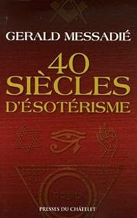 Gerald Messadie - 40 siècles d'ésotérisme