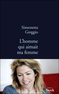 Simonetta Greggio - L'homme qui aimait ma femme