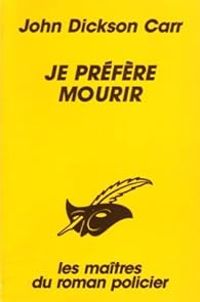 John Dickson Carr - Je préfère mourir