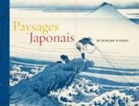 Helene Bayou - Sophie Makariou - Paysages japonais : De Hokusai à Hasui