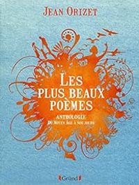 Jean Orizet - Les plus beaux poèmes