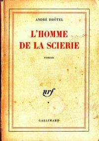 Couverture du livre L'homme de la scierie - Andre Dhotel