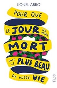 Lionel Abbo - Pour que le jour de votre mort soit le plus beau de votre vie