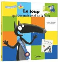 Orianne Lallemand - Eleonore Thuillier - Le loup qui devenait le chef de la forêt