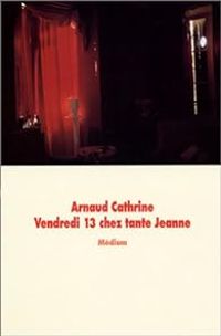 Arnaud Cathrine - Vendredi 13 chez tante Jeanne