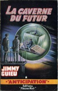 Jimmy Guieu - La caverne du futur