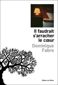 Dominique Fabre - Il faudrait s'arracher le cOeur