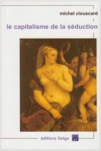 Couverture du livre Le capitalisme de la séduction - Michel Clouscard