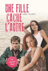 Abbi Glines - Une fille cache l'autre. Un garçon de trop