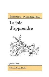 Elisee Reclus - Pierre Kropotkine - La joie d'apprendre