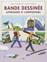 Lewis Trondheim - Sergio Garcia - Bande dessinée : Apprendre et comprendre