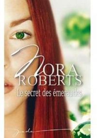 Nora Roberts - Le Secret des émeraudes