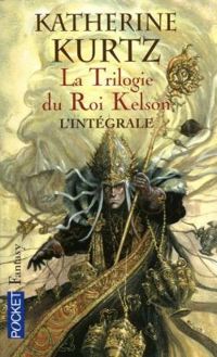 Katherine Kurtz - La Trilogie du Roi Kelson - Intégrale