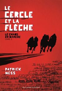 Couverture du livre Le Chaos en marche, II : Le Cercle et la Flèche - Patrick Ness