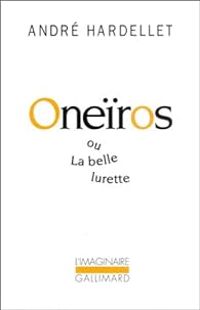 Andre Hardellet - Oneïros ou La belle lurette