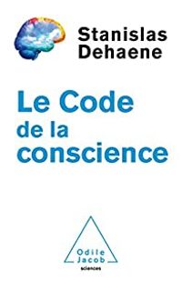 Stanislas Dehaene - Le code de la conscience