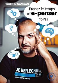 Bruce Benamran - Prenez le temps d'e-penser - Tome 1 