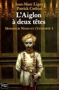 Couverture du livre L'Aiglon à deux têtes - Patrick Cothias - Jean Marc Ligny