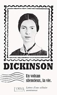 Emily Dickinson - Un volcan silencieux, la vie