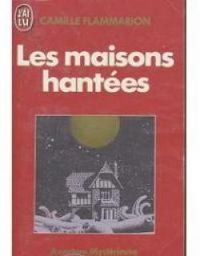 Camille Flammarion - Les Maisons hantées