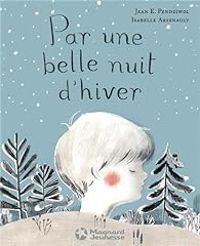 Jean E Pendziwol - Isabelle Arsenault - Par une belle nuit d'hiver