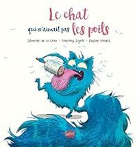 Severine De La Croix - Pauline Roland - Anthony Signol - Le chat qui n'aimait pas les poils