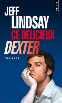 Couverture du livre Ce délicieux Dexter - Jeffry P Lindsay