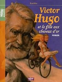  Kochka - Victor Hugo et la fille aux cheveux d'or