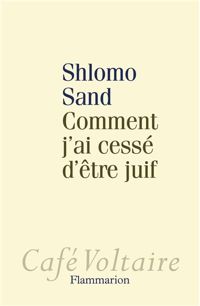 Shlomo Sand - Comment j'ai cessé d'être juif 