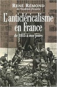 Rene Remond - L'anticléricalisme en France de 1815 à nos jours