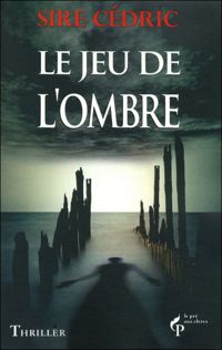 Couverture du livre Le jeu de l'ombre - Cedric Sire