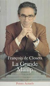 Francois De Closets - La grande manip