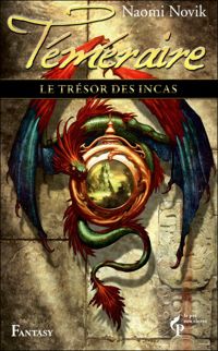 Naomi Novik - Le trésor des incas Téméraire