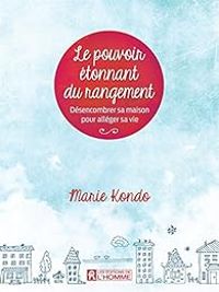 Marie Kondo - Le pouvoir étonnant du rangement