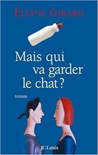 Eliane Girard - Mais qui va garder le chat ?